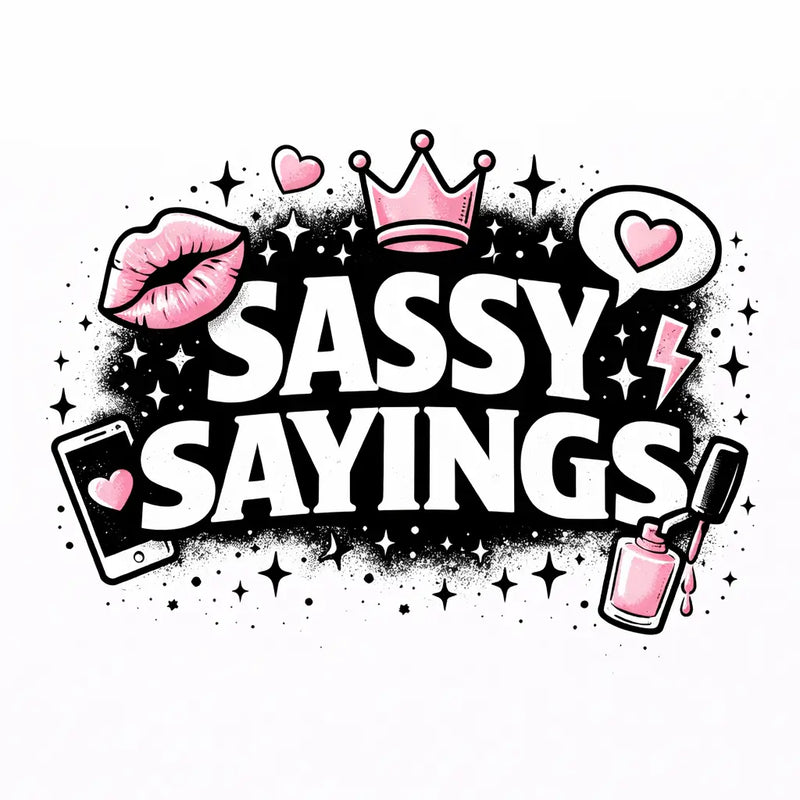 Sassy Sayings