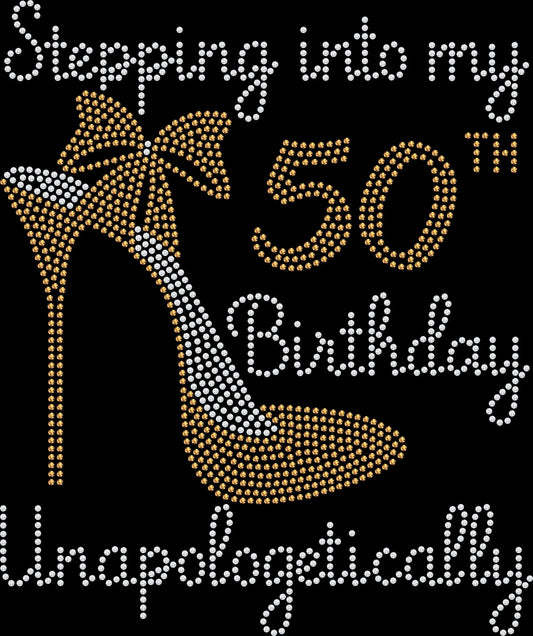 Stepping Into My 50th Birthday Unapologetically rhinestone shirt featuring sparkling heel shoe design and crystal lettering on a soft t-shirt, glam milestone birthday bling apparel