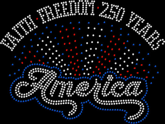 Sparkly rhinestone shirt that says “Faith Freedom 250 Years America” with firework design in red white and blue bling on a soft cotton unisex t-shirt, perfect for 4th of July, America 250 celebration, and patriotic events.