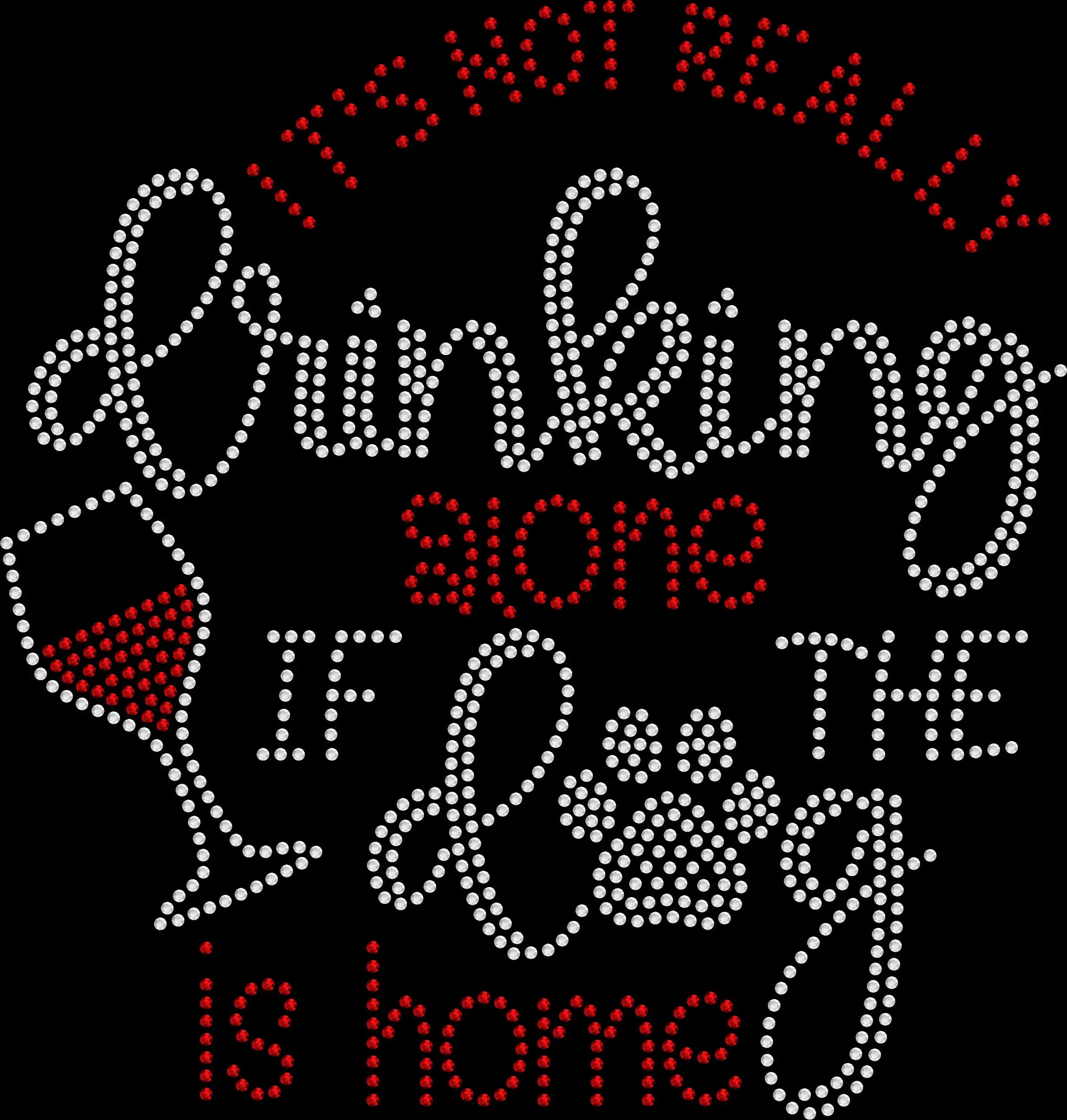 It Isn’t Really Drinking Alone If the Dog Is Home rhinestone shirt featuring sparkling crystal lettering on a funny dog mom wine graphic tee