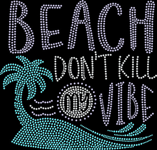 beach don't kill my vibe rhinestone shirt featuring beach vacation and coastal summer design