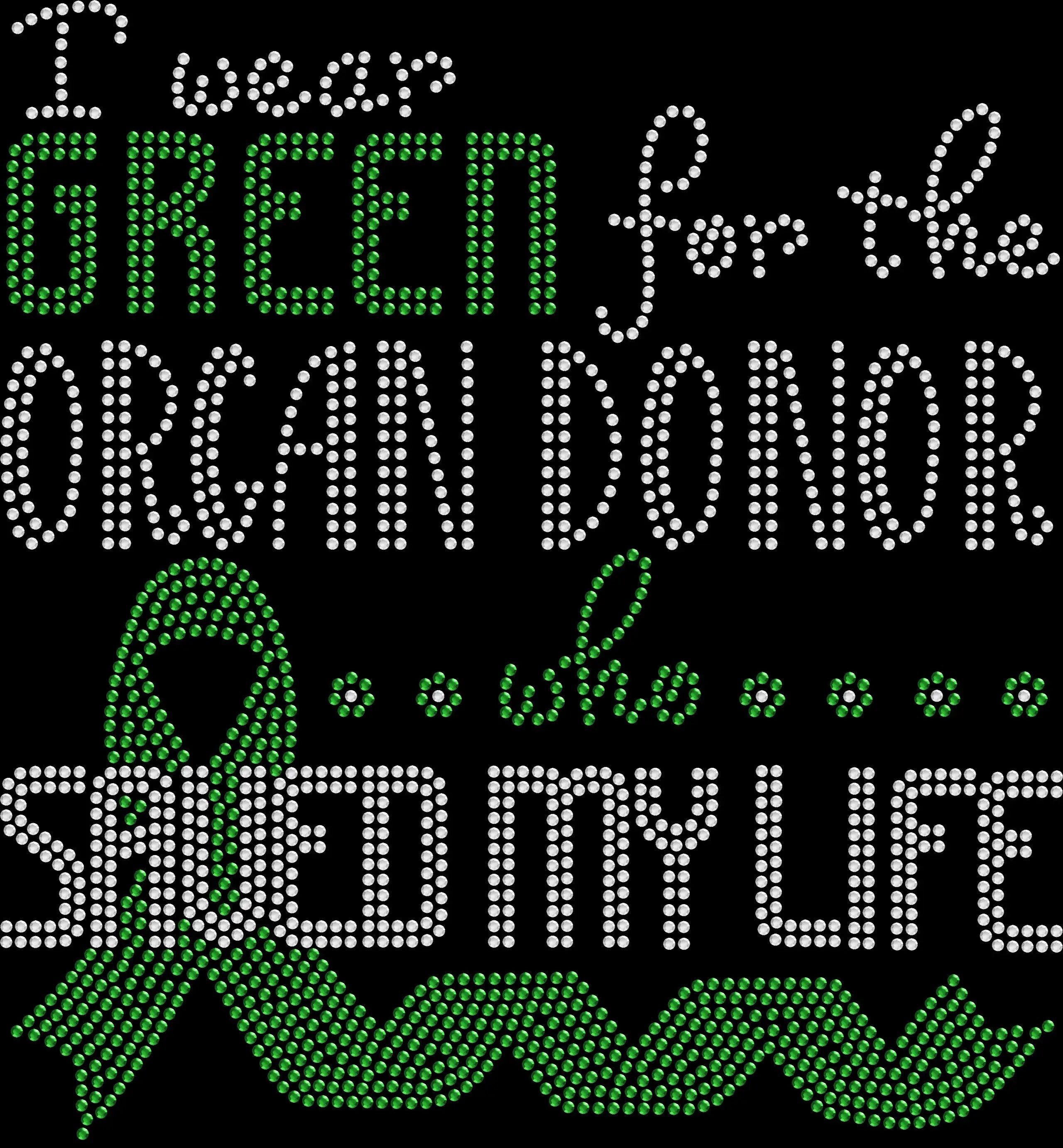 Honor the gift of life with this I Wear Green Organ Donor rhinestone shirt. Perfect for transplant recipients, awareness events, Donate Life walks, and support teams.