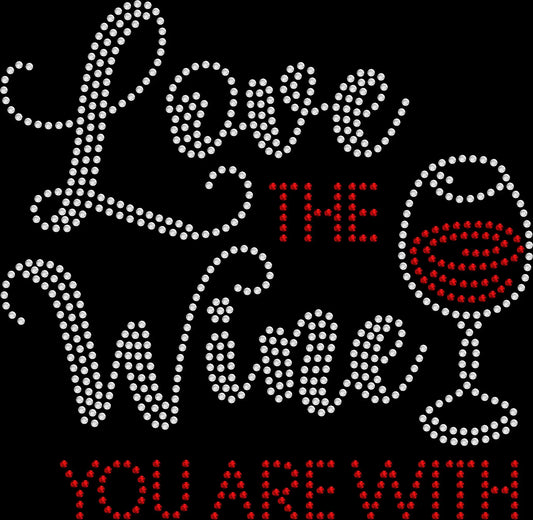 Love the wine you are with rhinestone shirt with sparkling lettering on unisex tee, funny wine lover shirt for women, romantic wine themed bling apparel with high shine rhinestones