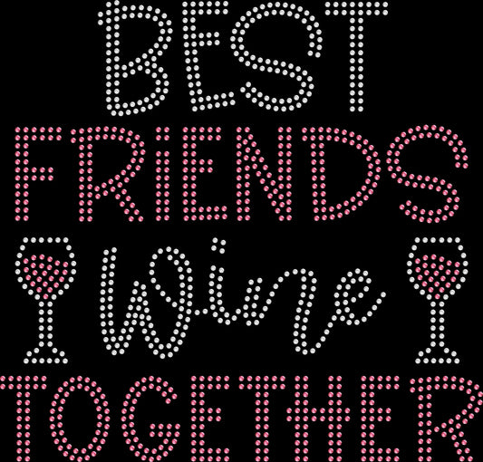 Best friends wine together rhinestone shirt with sparkling lettering on a soft unisex tee, friendship wine shirt for women, girls trip bling apparel with high shine rhinestones