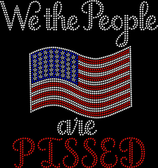 We the people are pissed rhinestone shirt with sparkling crystal lettering on a soft unisex tee, patriotic bling shirt for women, bold USA statement apparel with high shine rhinestones