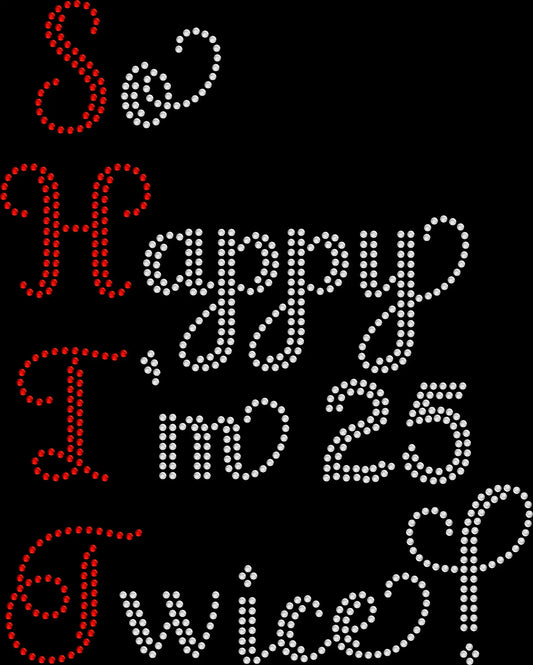 So Happy I'm 25 Twice rhinestone shirt featuring S H I T spelled vertically down the design, a funny sparkling 50th birthday shirt for women celebrating the big 5-0.