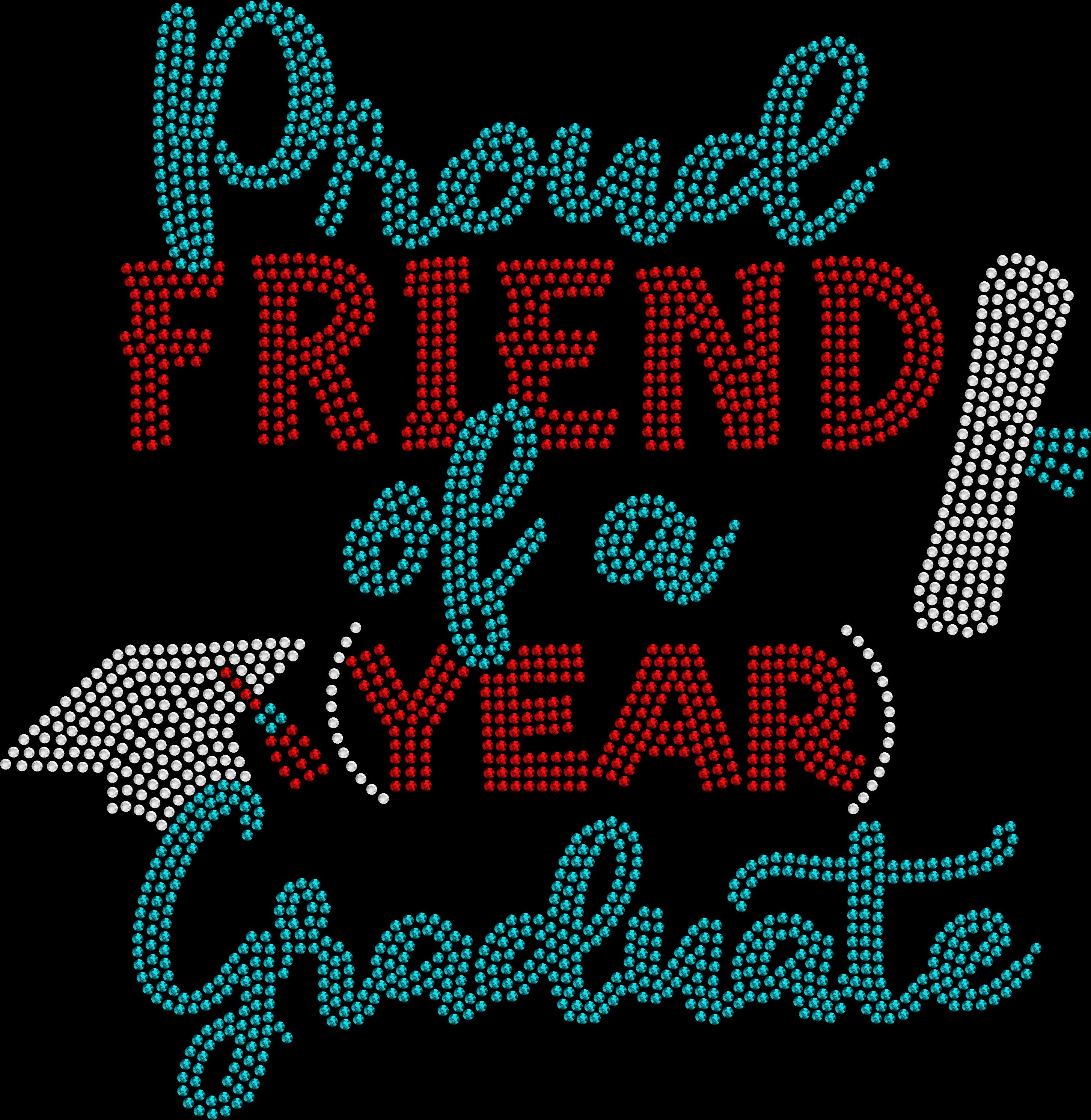 Proud Friend of a Graduate shirt personalized with your friend's custom graduation year and created with premium glass rhinestones or holographic spangles. Perfect for graduation ceremonies, commencement weekend, graduation parties, senior celebrations, photos, dinners, trips, and friends proudly supporting their graduate. 🎓💖👯‍♀️✨💎🎉