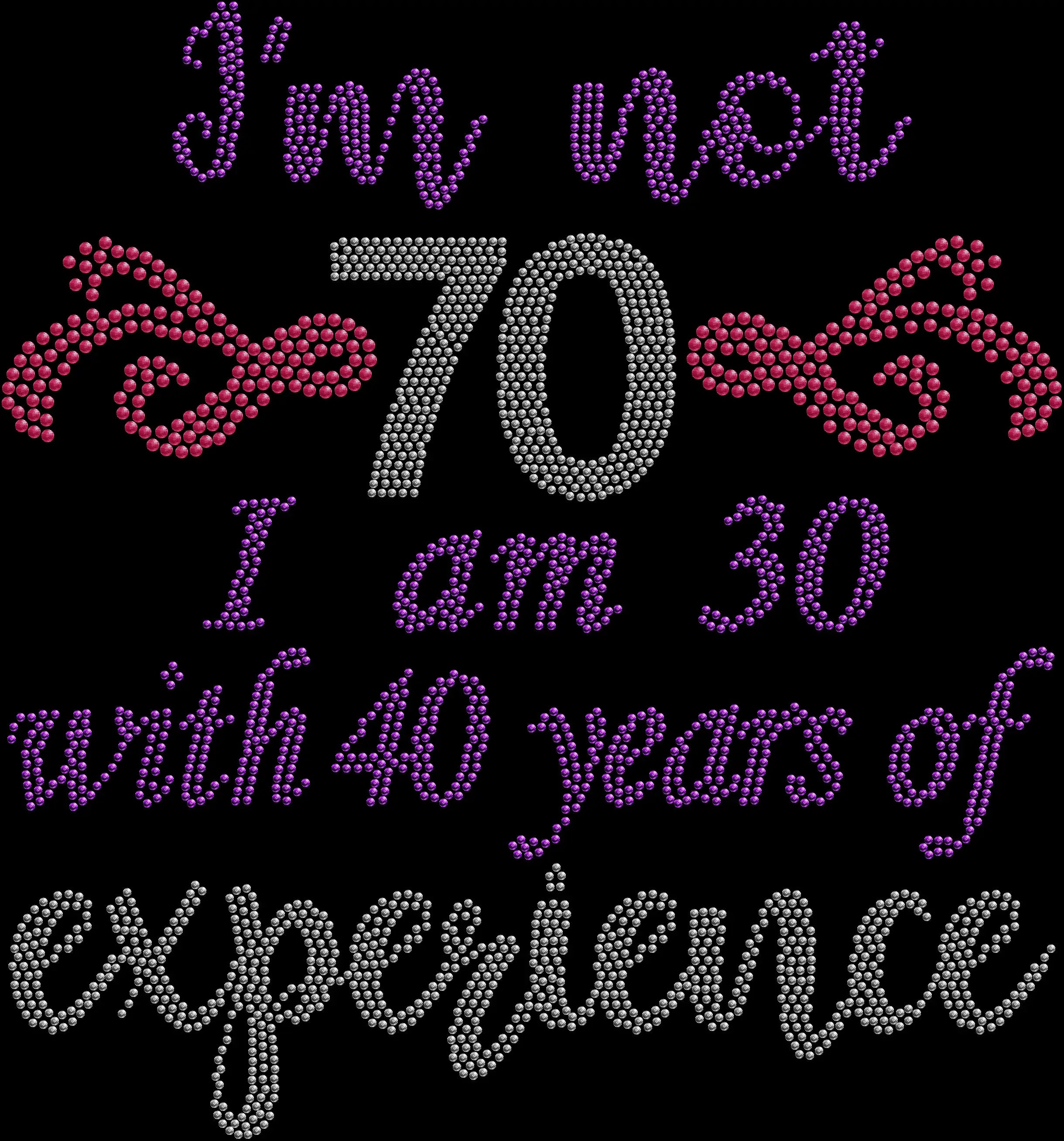 I’m Not 70 I Am 30 with 40 Years of Experience rhinestone shirt featuring sparkling crystal birthday lettering on a soft women’s 70th birthday celebration tee