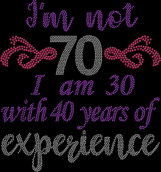 I’m Not 70 I Am 30 with 40 Years of Experience rhinestone shirt featuring sparkling crystal birthday lettering on a soft women’s 70th birthday celebration tee