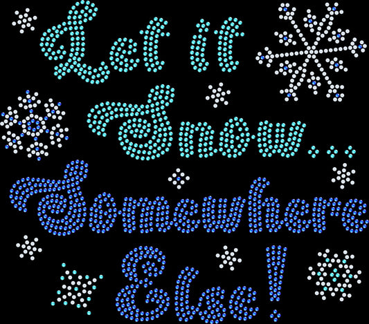 Sparkly Let It Snow Somewhere Else shirt for winter humor lovers.