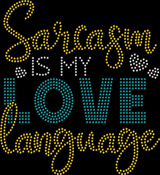 Sarcasm Is My Love Language rhinestone shirt featuring a funny sparkling sarcastic quote for women