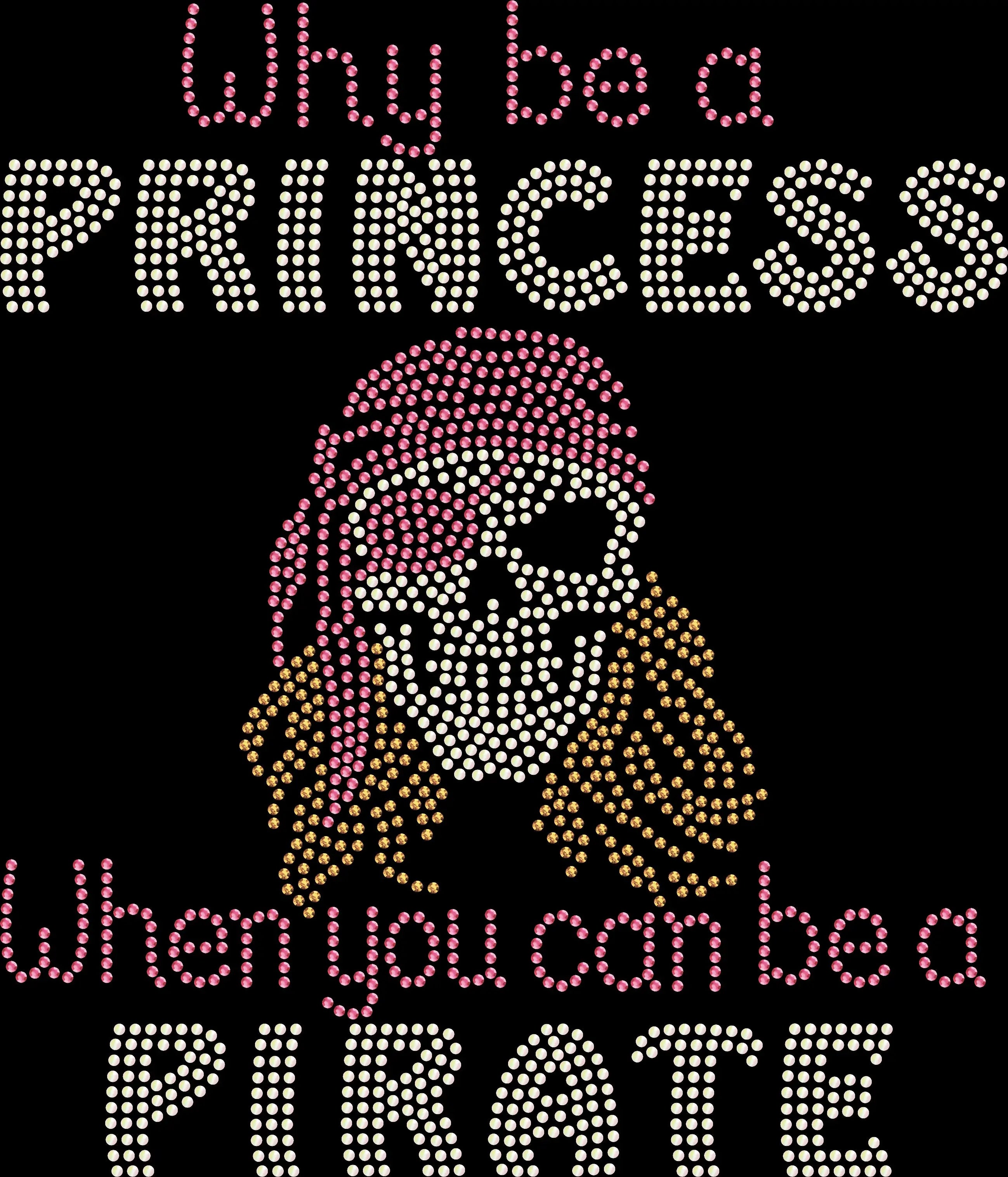 Why Be a Pirate When You Can Be a Princess rhinestone shirt featuring a sparkling pirate princess with eye patch design on a soft t-shirt, glam statement bling apparel