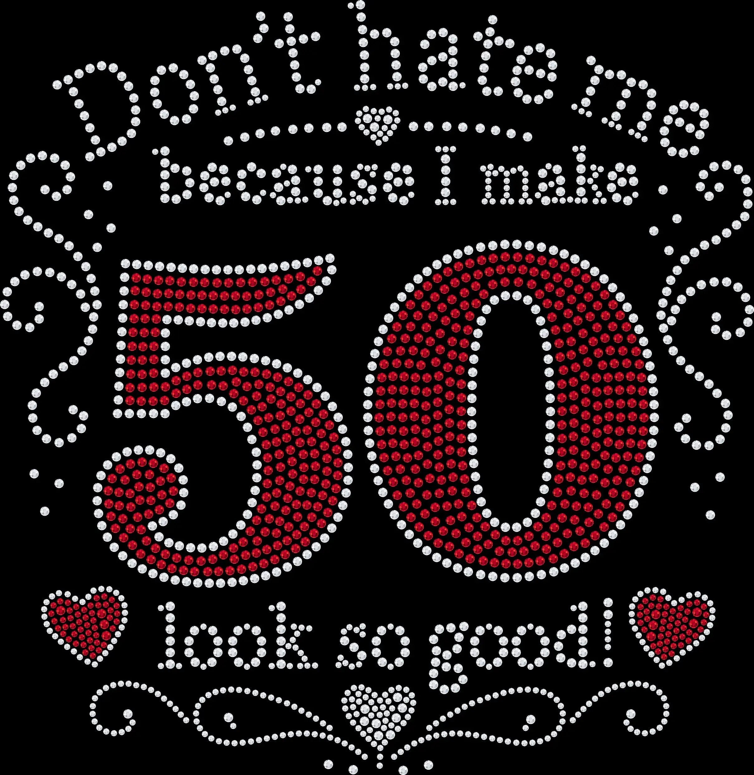 Custom age birthday shirt featuring the phrase "Don't Hate Me Because I Make 50 Look This Good," personalized with any age and decorated with premium glass rhinestones or holographic spangles. Ideal for milestone birthday celebrations, girls' weekends, birthday vacations, party photos, and unforgettable personalized gifts. 🎉💎🥂