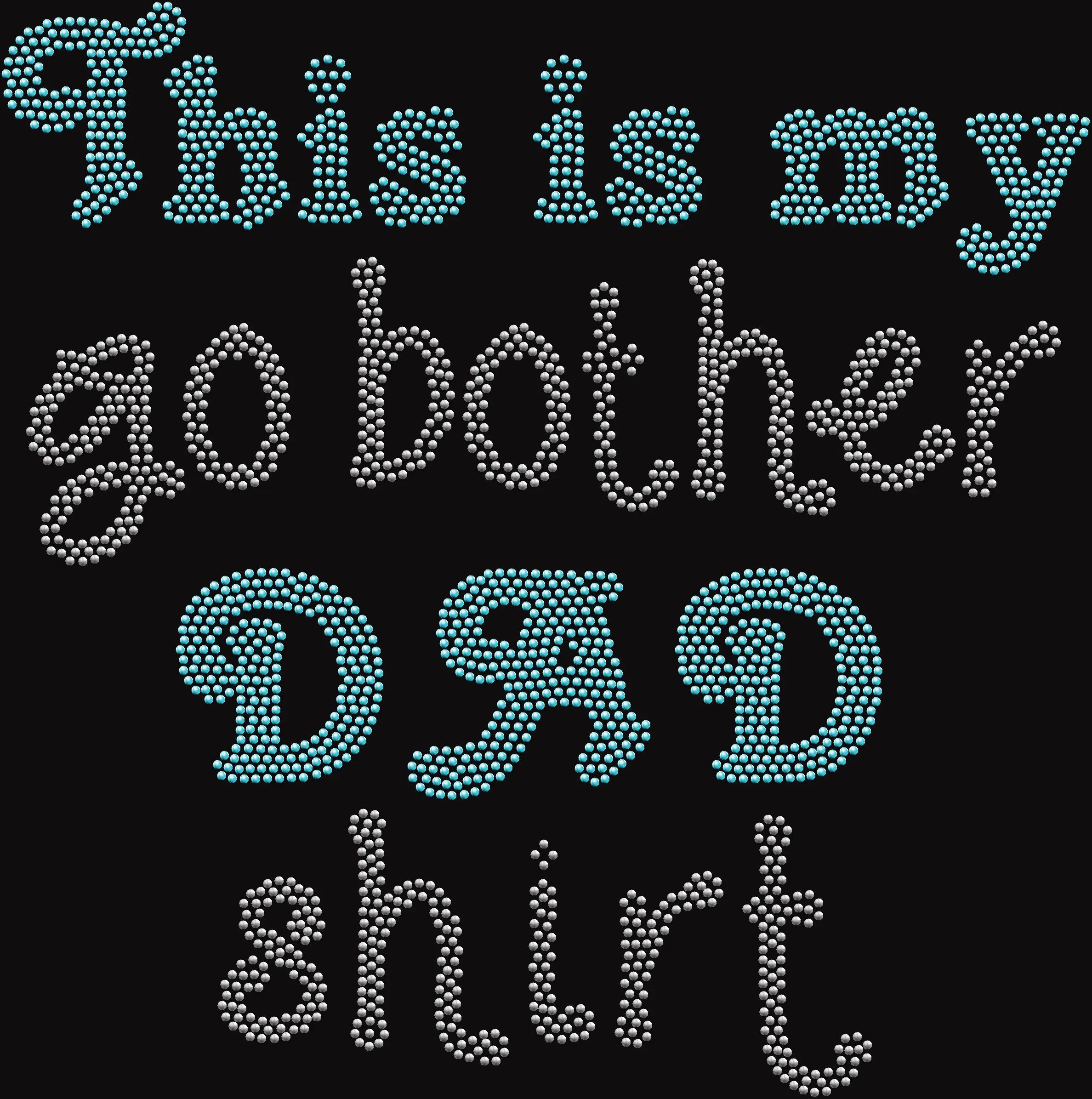 This is my go bother dad rhinestone shirt on black t-shirt, funny sarcastic bling tee for women perfect for Fathers Day gift.