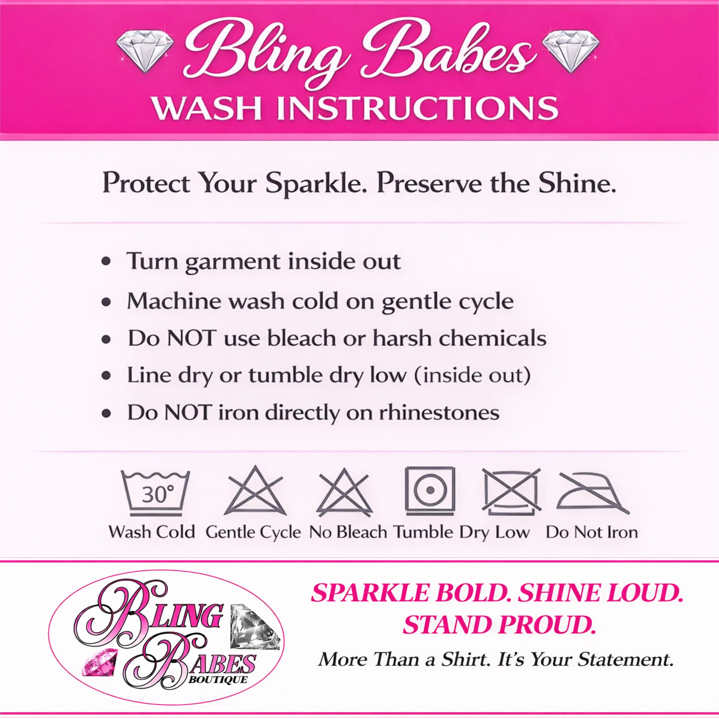 The image is a pink and white advertisement for a clothing brand called "Bling Babes". It provides instructions on how to wash a garment, emphasizing the importance of protecting the sparkle and preserving the shine. The ad also includes a logo for the brand and a slogan that encourages the viewer to "Sparkle bold, shine loud, Stand proud, More than a shirt. It's your statement."